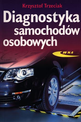 Okładka książki Diagnostyka samochodów osobowych / Krzysztof Trzeciak.
