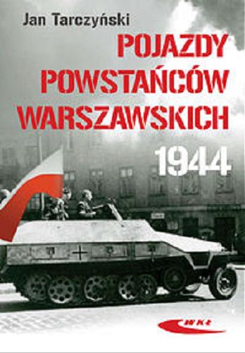 Okładka książki Pojazdy powstańców warszawskich 1944 / Jan Tarczyński.