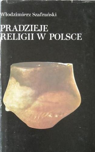 Okładka książki Pradzieje religii w Polsce / Włodzimierz Szafrański.
