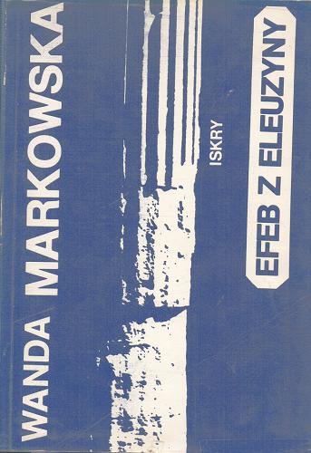 Okładka książki Efeb z Eleuzyny : opowiadania greckie / Wanda Markowska.