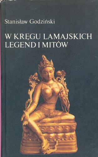 Okładka książki W kręgu lamajskich legend i mitów / Stanisław Godziński.