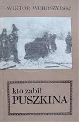 Okładka książki Kto zabił Puszkina / Wiktor Woroszylski.