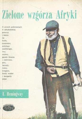 Okładka książki Zielone wzgórza Afryki / Ernest Hemingway ; tłum. Bronisław Zieliński.
