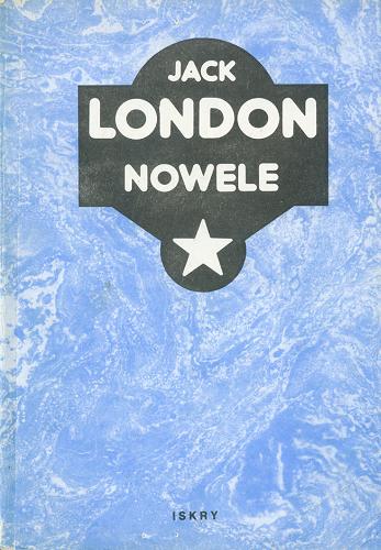 Okładka książki Nowele / Jack London ; tł. Tadeusz Jan Dehnel.