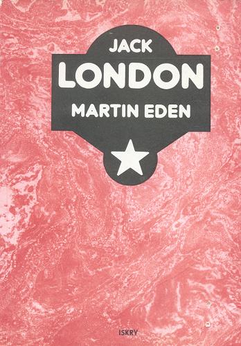 Okładka książki Martin Eden / Jack London ; przedm. Ewa Kieruzalska-Gewartowska ; tł. Zygmunt Glinka.