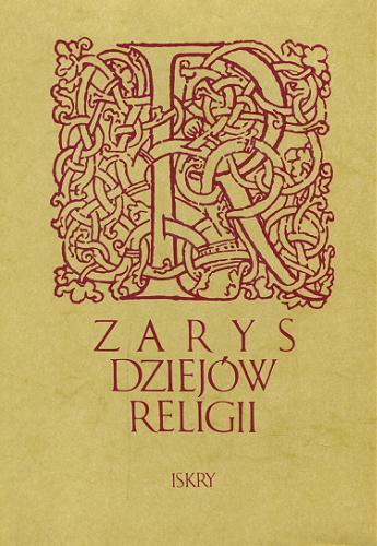 Okładka książki Zarys dziejów religii : praca zbiorowa / red. Józef Keller ; współaut. Józef Bielawski.