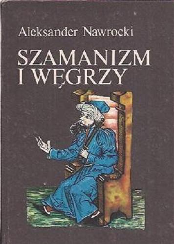Okładka książki Szamanizm i Węgrzy / Aleksander Nawrocki.