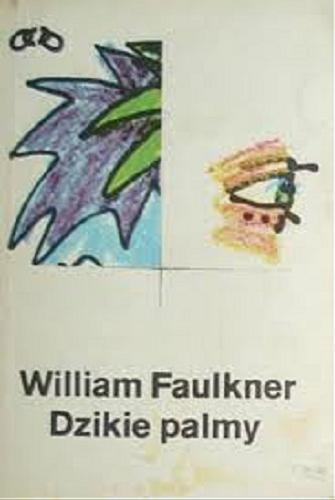 Okładka książki Dzikie palmy / William Faulkner ; przeł. Kalina Wojciechowska.