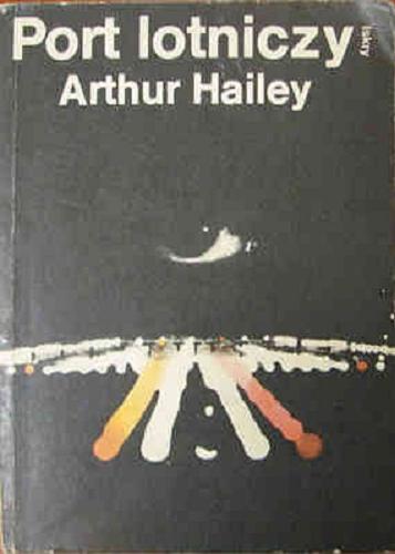 Okładka książki Port lotniczy / Arthur Hailey ; przeł. [z ang.] Małgorzata i Andrzej Grabowscy.