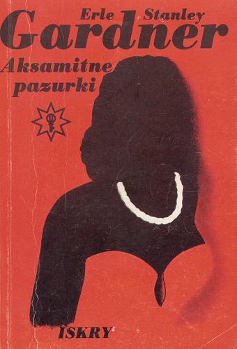 Okładka książki Aksamitne pazurki / Erle Stanley Gardner ; przeł. [z ang.] Krzysztof Zarzecki ; posłowiem opatrzył Marek Wydmuch.