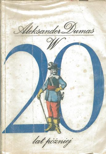 Okładka książki W 20 [dwadzieścia] lat później Cz. 2 W 20 [dwadzieścia] lat później / Aleksander Dumas ; tłum. Hanna Szumańska-Grossowa.