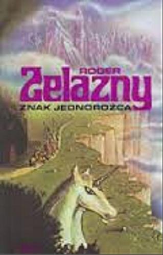 Okładka książki Znak jednorożca / Roger Zelazny ; przeł. Piotr W. Cholewa.
