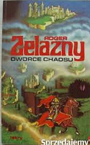 Okładka książki Dworce chaosu / Roger Zelazny ; przeł. [z ang.] Piotr W. Cholewa.