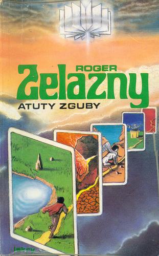 Okładka książki Atuty zguby / Roger Zelazny ; przeł. Piotr W. Cholewa.