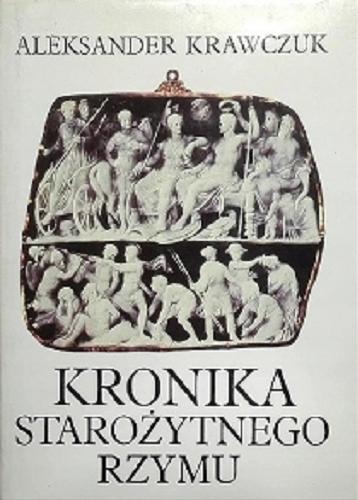 Okładka książki Kronika starożytnego Rzymu / Aleksander Krawczuk.