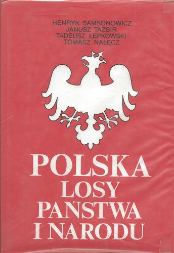 Okładka książki Polska  losy państwa i narodu / Henryk Samsonowicz, Janusz Tazbir, Tadeusz Łepkowski, Tomasz Nałęcz.