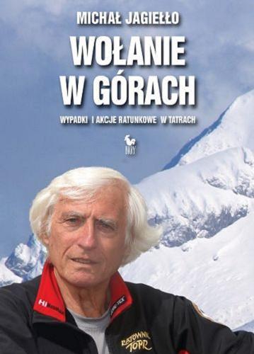 Okładka książki Wołanie w górach : wypadki i akcje ratunkowe w Tatrach / Michał Jagiełło.