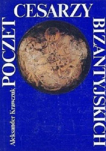 Okładka książki Poczet cesarzy bizantyjskich / Aleksander Krawczuk.