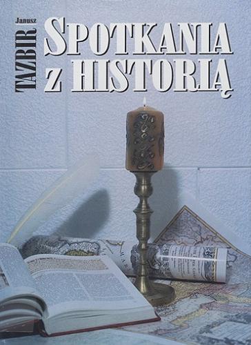 Okładka książki Spotkania z historią / Janusz Tazbir.