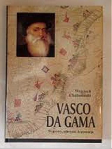 Okładka książki Vasco da Gama : wyprawy, odkrycia, dyplomacja / Wojciech Chabasiński.