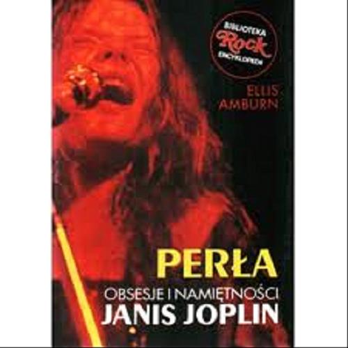 Okładka książki Perła : obsesje i namiętności Janis Joplin / Ellis Amburn ; tł. Lidia Drapińska.