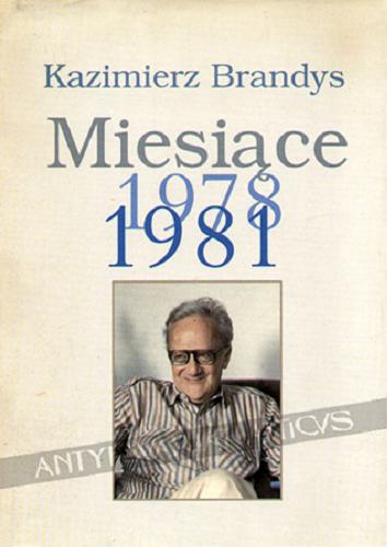 Okładka książki Miesiące 1978-1981 / T. 1 / Kazimierz Brandys.