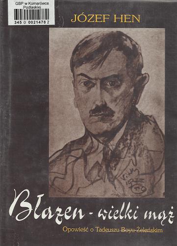 Okładka książki Błazen - wielki mąż :  opowieść o Tadeuszu Boyu-Żeleńskim / Józef Hen.