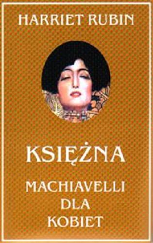 Okładka książki Księżna : Machiavelli dla kobiet / Harriet Rubin ; przeł. Magdalena Słysz.