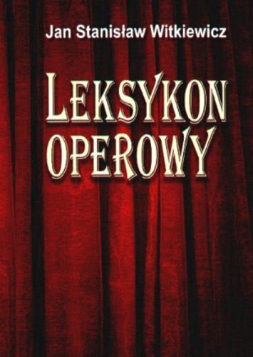 Okładka książki Leksykon operowy / Jan Stanisław Witkiewicz.