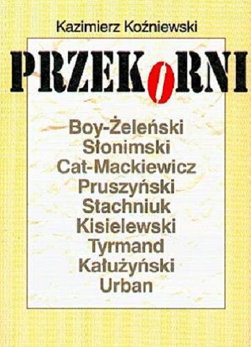 Okładka książki Przekorni : Boy-Żeleński, Słonimski, Cat-Mackiewicz, Pruszyński, Stachniuk, Kisielewski, Tyrmand, Kałużyński, Urban / Kazimierz Koźniewski.