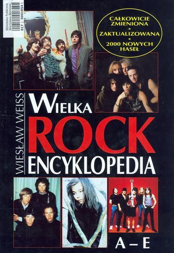 Okładka książki Wielka rock encyklopedia : A-E / Wiesław Weiss.