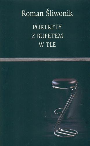 Okładka książki Portrety z bufetem w tle / Roman Śliwonik ; [autor zdjęć Wiesław Antosik i 8 innych].
