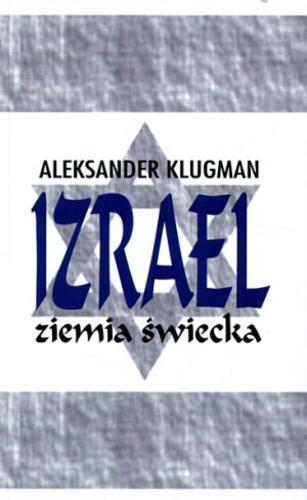 Okładka książki Izrael : ziemia świecka / Aleksander Klugman.