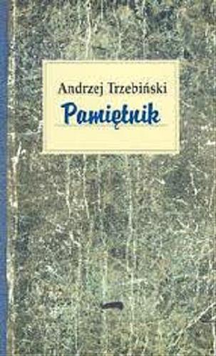 Okładka książki Pamiętnik / Andrzej Trzebiński ; opracował Paweł Rodak.