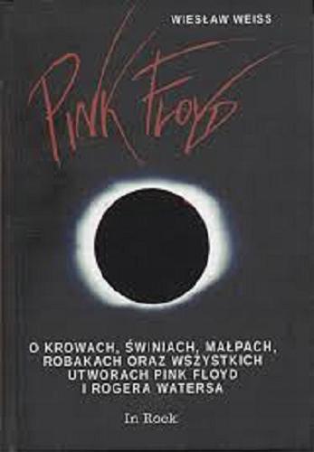 Okładka książki Pink Floyd : szyderczy śmiech i krzyk rozpaczy / Wiesław Weiss.
