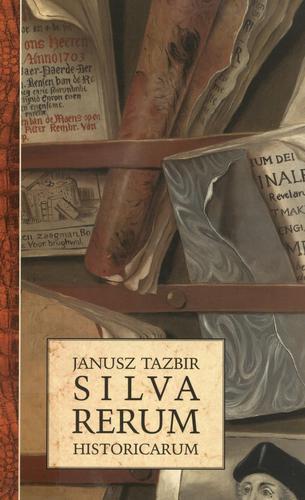 Okładka książki Silva rerum historicarum / Janusz Tazbir.