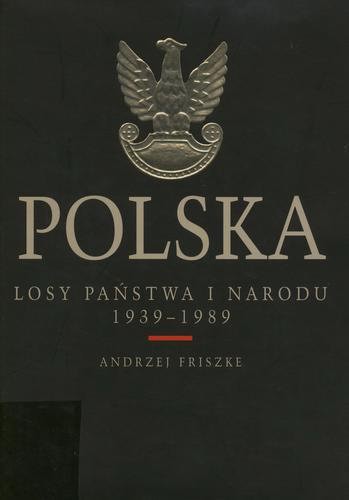 Okładka książki Polska. Losy państwa i narodu 1939-1989 / Andrzej Friszke.