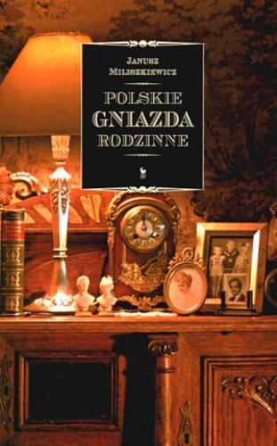 Okładka książki Polskie gniazda rodzinne / Janusz Miliszkiewicz ; [red. i oprac. indeksu Ewa Pawłowska]