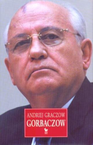 Okładka książki Gorbaczow / Andriej Graczow ; tł. Michał B Jagiełło.