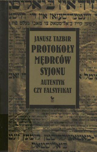 Okładka książki Protokoły mędrców Syjonu : autentyk czy falsyfikat / Janusz Tazbir.