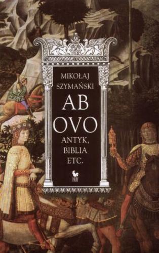 Okładka książki Ab ovo :  antyk, Biblia etc. / Mikołaj Szymański.