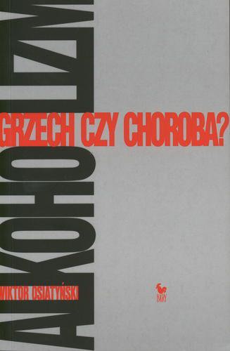 Okładka książki Alkoholizm :  grzech czy choroba? / Wiktor Osiatyński.