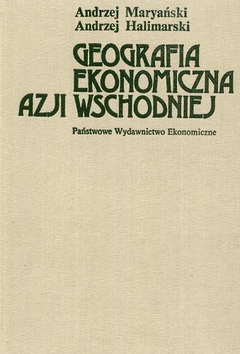 Okładka książki Geografia ekonomiczna Azji Wschodniej / Andrzej Maryański, Andrzej Halimarski.