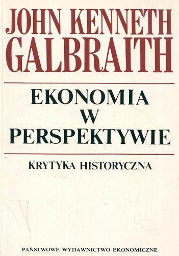 Okładka książki Ekonomia w perspektywie : krytyka historyczna / John Kenneth Galbraith.
