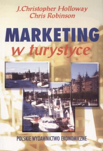 Okładka książki Marketing w turystyce / J. Christopher Holloway ; Chris Robinson ; przekł. [z ang. Iwona Wiśniewska-Krzemińska ; przekł. [z ang. Ryszard Pałgan.