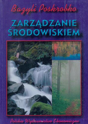 Okładka książki Zarządzanie środowiskiem / Bazyli Poskrobko.