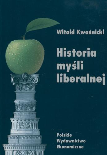 Okładka książki Historia myśli liberalnej : wolność, własność, odpowie dzialność / Witold Kwaśnicki.