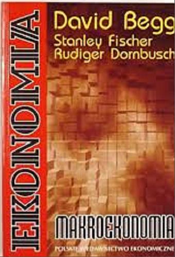 Okładka książki Ekonomia : makroekonomia / David Begg, Stanley Fischer, Rudiger Dornbusch ; redaktor naukowy Ryszard Rapacki ; tłumaczenie Bogusław Czarny [et al].