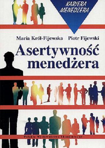 Okładka książki Asertywność menedżera / Maria Król-Fijewska ; Piotr Fijewski.