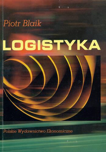 Okładka książki Logistyka : koncepcja zintegrowanego zarządzania / Piotr Blaik.